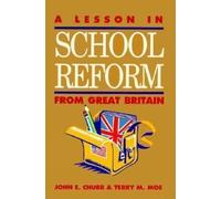 Terry M. Moe John E. Chu A Lesson in School Reform from Great Brita (Tascabile)