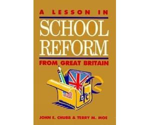 Terry M. Moe John E. Chu A Lesson in School Reform from Great Brita (Tascabile)