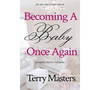 Terry Masters Becoming A Baby Once Again - rubber pants version (Tascabile)