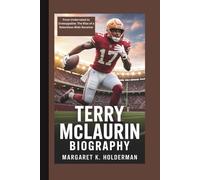 TERRY MCLAURIN BIOGRAPHY: From Underrated to Unstoppable: The Rise of a Relentless Wide Receiver