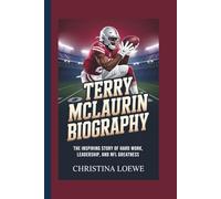 TERRY MCLAURIN BIOGRAPHY: The Inspiring Story of Hard Work, Leadership, and NFL Greatness