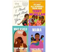 Terry McMillan Bestselling 4 Books Set - I Almost Forgot About You, It's Not All Downhill From Here, Who Asked You?, Mama