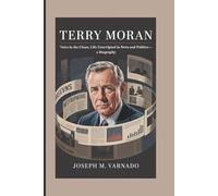 TERRY MORAN: Voice in the Chaos, Life Unscripted in News and Politics-A Biography