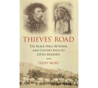 Thieves' Road: The Black Hills Betrayal and Custer's Path to Little Bighorn