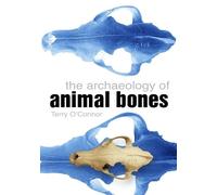 Terry O'Connor The Archaeology of Animal Bones (Tascabile)