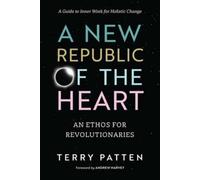 Terry Patten A New Republic of the Heart (Tascabile)