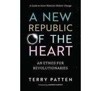 Terry Patten A New Republic of the Heart (Tascabile)