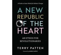 Terry Patten A New Republic of the Heart (Tascabile)