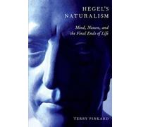 Hegel's Naturalism: Mind, Nature, And The Final Ends Of Life
