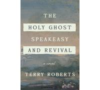 Terry Roberts The Holy Ghost Speakeasy and Revival (Copertina rigida)
