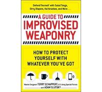 Terry Schappert Adam Slutsky A Guide To Improvised Weaponry (Tascabile)