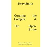 Terry Smith Curating the Complex and the Open Strike (Tascabile)
