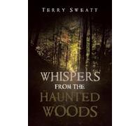 Terry Sweatt Whispers from the Haunted Woods (Tascabile)