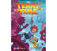 Terry Time e la fabbrica del tempo perduto: Vol. 3