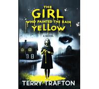 Terry Trafton The Girl Who Painted the Rain Yellow (Copertina rigida)
