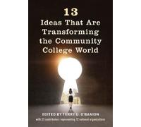 13 Ideas That Are Transforming the Community College World by Terry U. O'Banion
