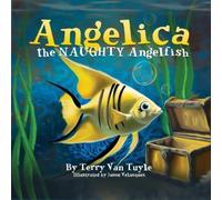 Terry Van Tuyle ANGELICA the NAUGHTY ANGELFISH (Tascabile)