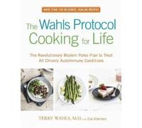 Terry Wahls Eve Adamson The Wahls Protocol Cooking for Life (Tascabile)