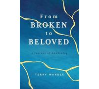 Terry Wardle From Broken to Beloved (Tascabile)