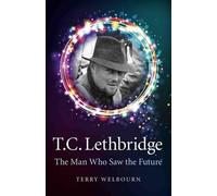Terry Welbourn T C Lethbridge - The Man Who Saw the Future (Tascabile)