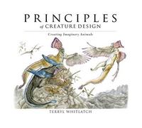 Terryl Whitlatch Principles of Creature Design (Copertina rigida)