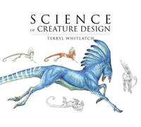 Terryl Whitlatch Science of Creature Design (Tascabile)