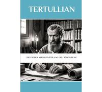 Tertullian: Die frühen Kirchenväter und die frühe Kirche