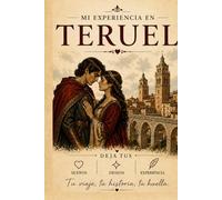 Teruel: Libro de Experiencias y Recuerdos de Viaje: Guarda tus sueños, momentos inolvidables y recuerdos únicos de tu viaje a Teruel