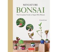 Miniature Bonsai: The Complete Guide to Super-Mini Bonsai by Iwai, Terutoshi