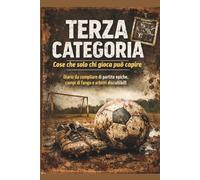 Terza Categoria - Cose che solo chi gioca può capire: Diario da compilare di partite epiche, campi di fango e arbitri discutibili