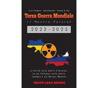 Terza Guerra Mondiale: il Nostro Futuro? 2022-2023: La Verità sulla Guerra d'Ucraina, la sua Influenza sulla nostra Economia e sui Mercati Mondiali - ... Carenza di Cibo: il Nostro Futuro? 2022-2023
