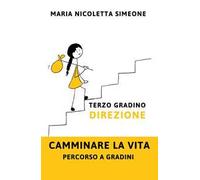 Terzo gradino. Direzione. Camminare la vita. Percorso a gradini