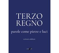 Terzo Regno. Parole come pietre e luci. Scrittori calabresi - 202