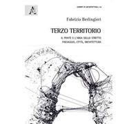 Terzo territorio. Il ponte e l'area dello Stretto paesaggio, città, architettura