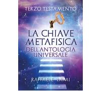 Terzo testamento. La chiave metafisica dell’antologia universale di Raffaele Lam