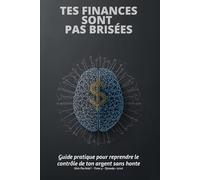 Tes finances sont pas brisées: Guide pratique pour reprendre le contrôle de ton argent sans honte