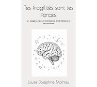 Tes fragilités sont tes forces: Un voyage au cœur de l’adolescence, entre littérature et neurosciences