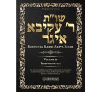 Teshuvos Rabbi Akiva Eiger, Volume 10: Teshuvos 196-222 - Annotated Hebrew Text with Elucidated English Translation