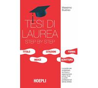 Tesi di laurea step by step. La guida per progettare, scrivere e argomentare prove finali e scritti professionali senza stress