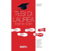 Tesi di laurea step by step. La guida per progettare, scrivere e argomentare prove finali e scritti professionali senza stress