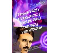 Tesla High Frequency Violet Ray Therapy Handbook: Revival of 100-Year-Old Healing Tesla Coil Therapies