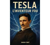 TESLA, L’INVENTEUR FOU: L'histoire de Nicolas Tesla. Qui était vraiment Nikola Tesla ?