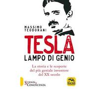 Tesla, lampo di genio. La storia e le scoperte del più geniale inventore del XX secolo