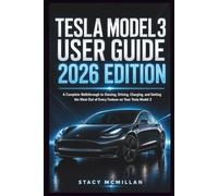 Tesla Model 3 User Guide - 2026 Edition: A Complete Walkthrough to Owning, Driving, Charging, and Getting the Most Out of Every Feature on Your Tesla Model 3