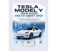 TESLA MODEL Y USER GUIDE: THE EV SWEET SPOT: A Practical Guide to Battery Care, Charging Systems, Diagnostics, Software, and Maintenance