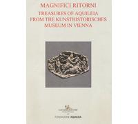 Tesori aquileiesi dal Kunsthistorisches Museum di Vienna. Magnifici ritorn...