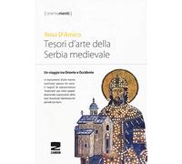 Tesori d'arte della Serbia medievale. Un viaggio tra Oriente e Occidente