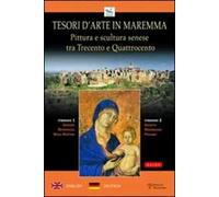 Tesori d'arte in Maremma. Pittura e scultura senese tra Trecento e Qua Quattrocento. Ediz. italiana, inglese e tedesca