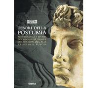 Tesori della Postumia. Archeologia e storia intorno a una grande strada romana alle radici dell'Europa. Ediz. illustrata