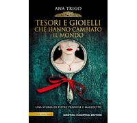 Tesori e gioielli che hanno cambiato il mondo
